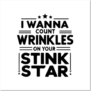 I Wanna Count The Wrinkles On Your Stink Star Posters and Art